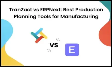 TranZact vs ERPNext: Best Production Planning Tools for Manufacturing