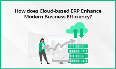 Cloud-based ERP Enhance Modern Business Efficiency