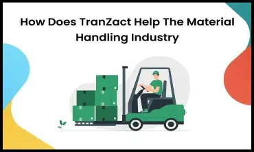 How Does TranZact Help The Material Handling Industry