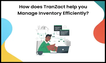 How does TranZact help you Manage Inventory Efficiently