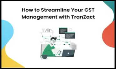 Streamline Your GST Management with TranZact