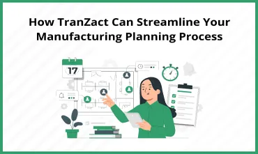 Streamline Manufacturing Planning Process with TranZact