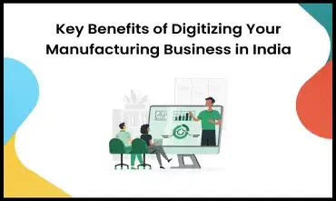 Benefits of Digitizing Your Manufacturing Business in India