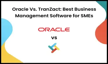 Oracle Vs. TranZact: Best Business Management Software for SMEs