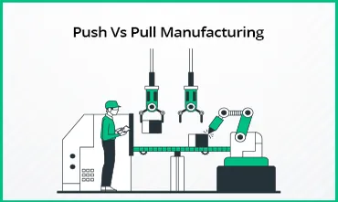 Push vs Pull Manufacturing