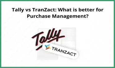 Tally vs TranZact: What is better for Purchase Management