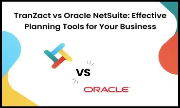 TranZact vs Oracle NetSuite: Effective Planning Tools for Your Business