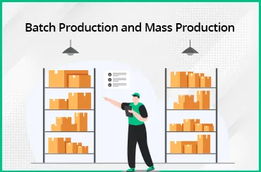 Batch Production vs. Mass Production