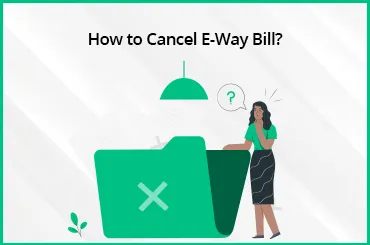 How to Cancel E-Way Bill