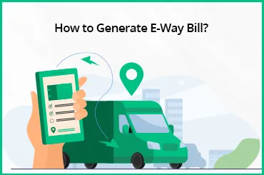 How to Generate E-Way Bill