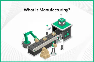 What Is Manufacturing?