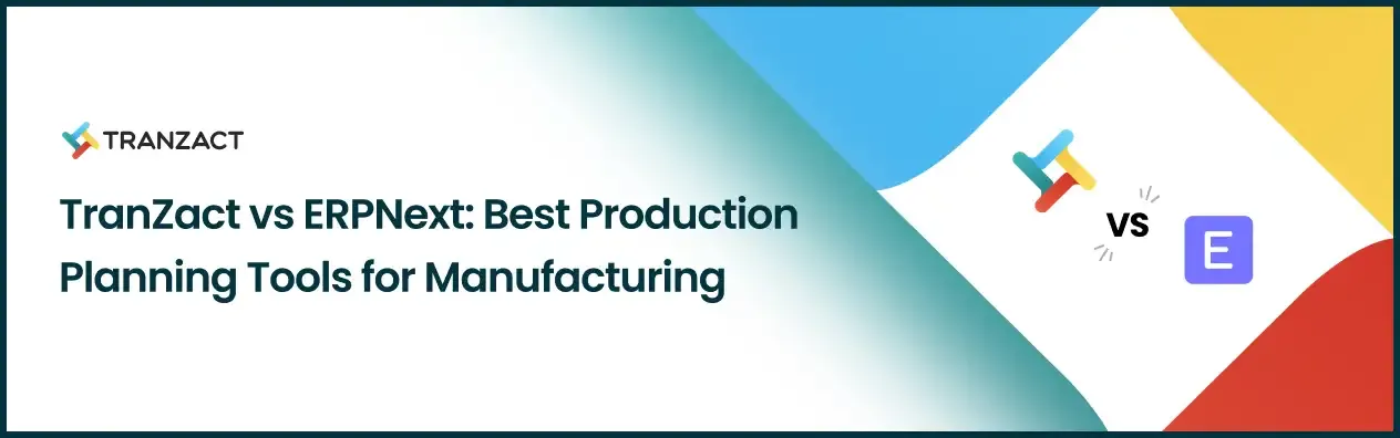 TranZact vs ERPNext: Best Production Planning Tools for Manufacturing