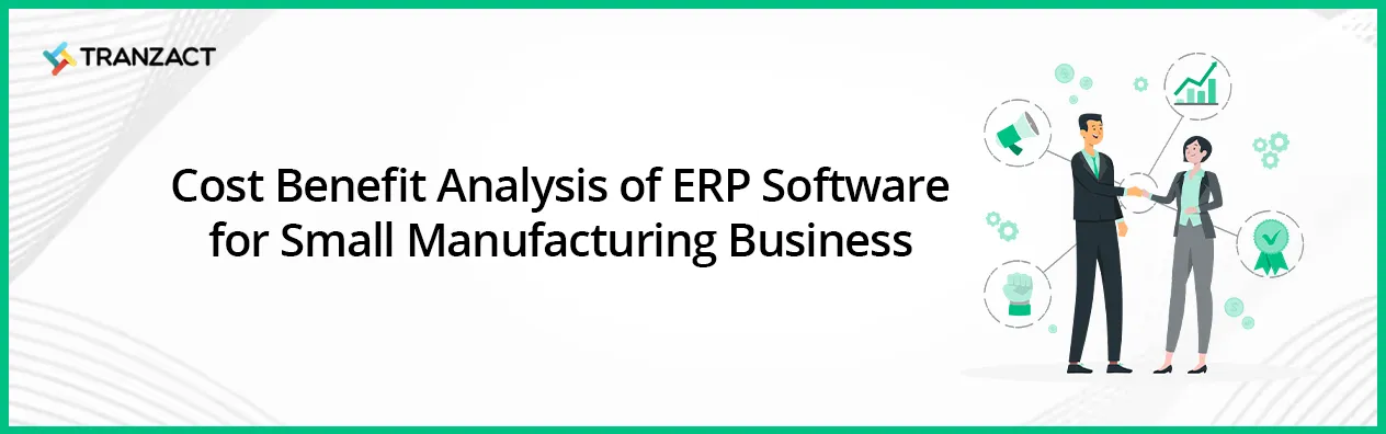 Cost Benefit Analysis of ERP Software for Small Manufacturing Business