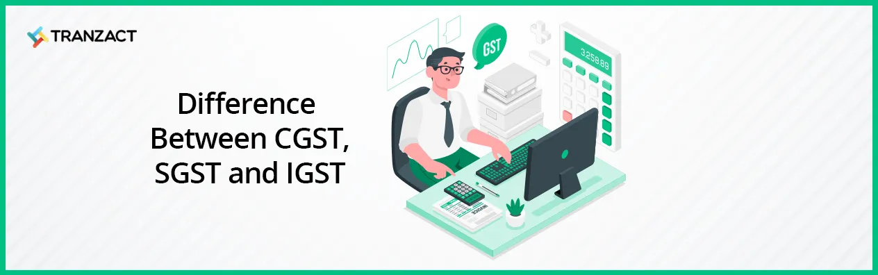 Difference Between CGST, SGST and IGST