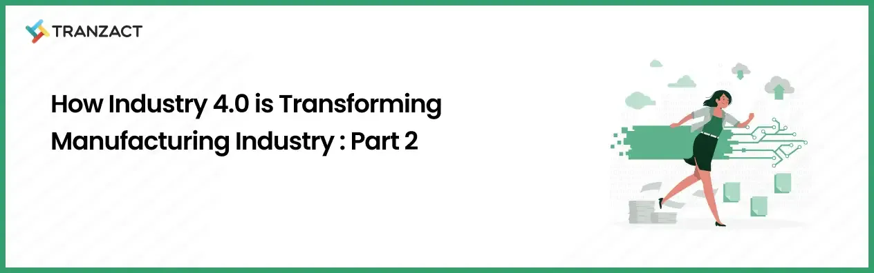 How Industry 4.0 Is Transforming Manufacturing Industry: Part 2