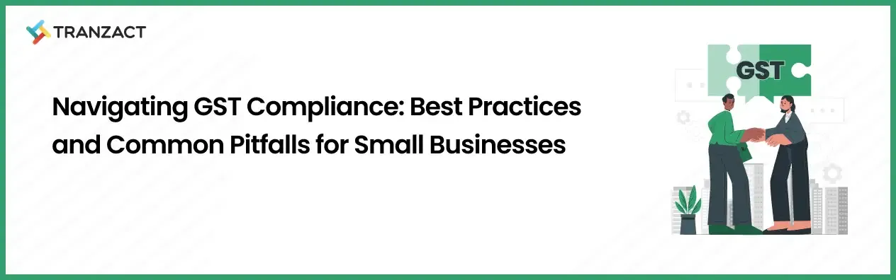 GST Compliance: Best Practices and Common Pitfalls for Small Businesses