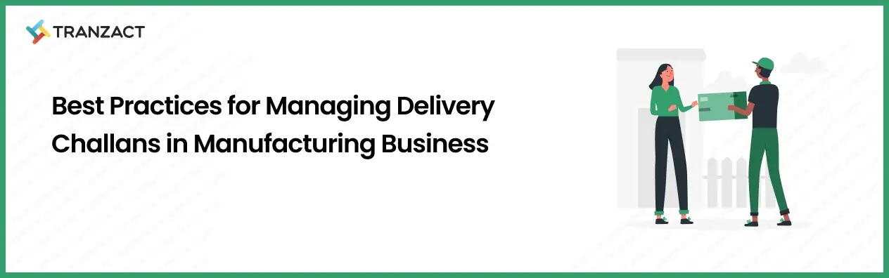 Best Practices For Managing Delivery Challans in Manufacturing Business