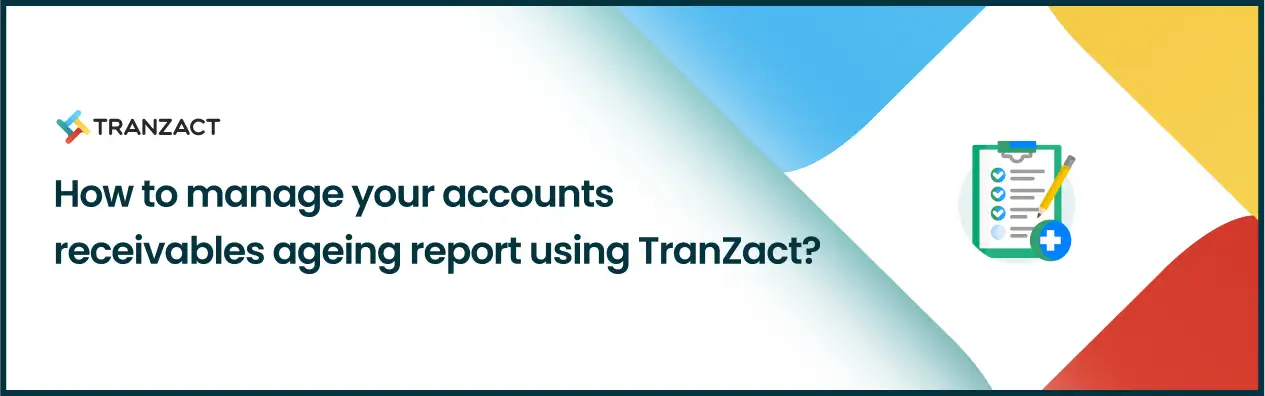 How To Manage Your Accounts Receivable Ageing Report Using TranZact