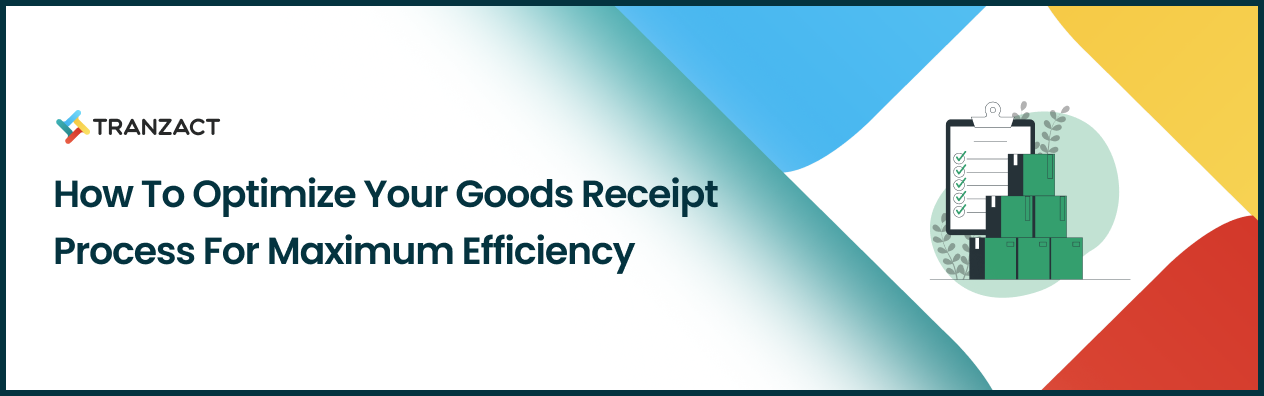 How to Optimize Your Goods Receipt Process for Maximum Efficiency