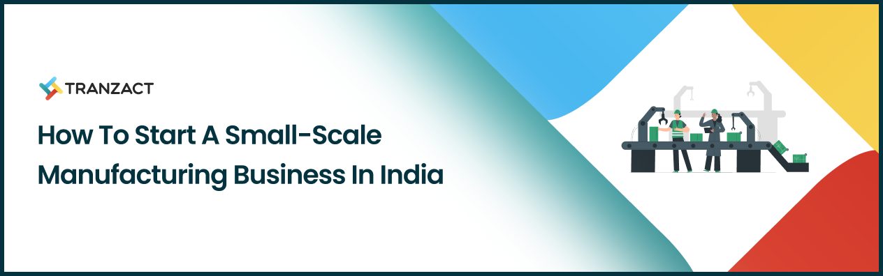 How To Start A Small-Scale Manufacturing Business In India?