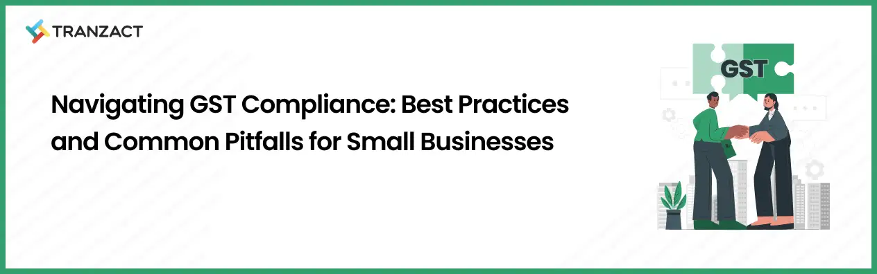 GST Compliance: Best Practices and Common Pitfalls for Small Businesses