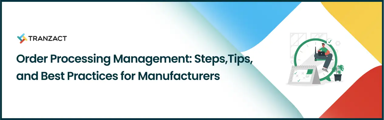 Order Processing Management: Steps, Tips, and Best Practices for Manufacturers