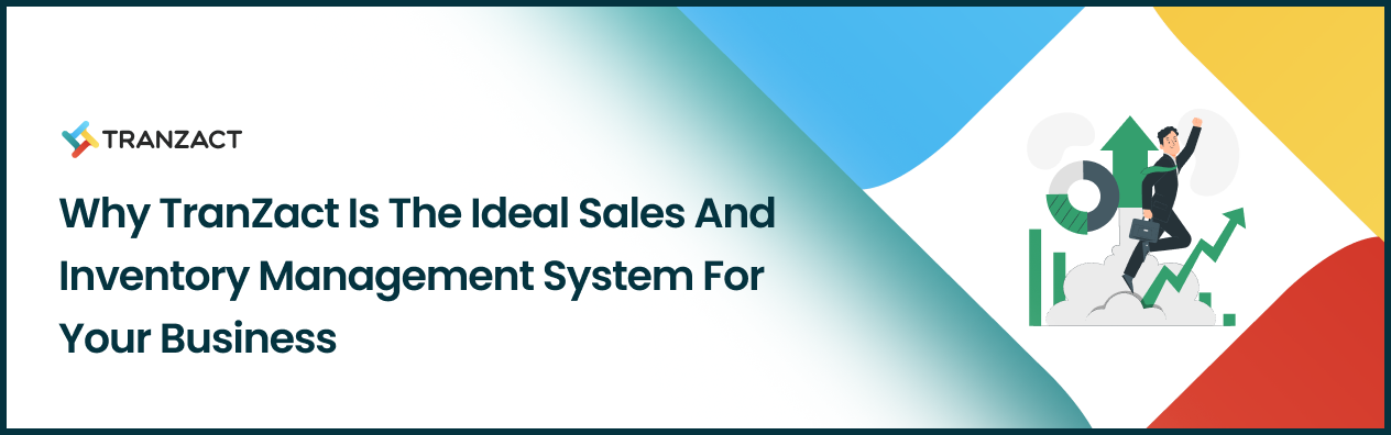 Why TranZact Is the Ideal Sales and Inventory Management System for Your Business
